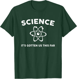 Science it's gotten us this far T-Shirt - T-Shirt | Forest
