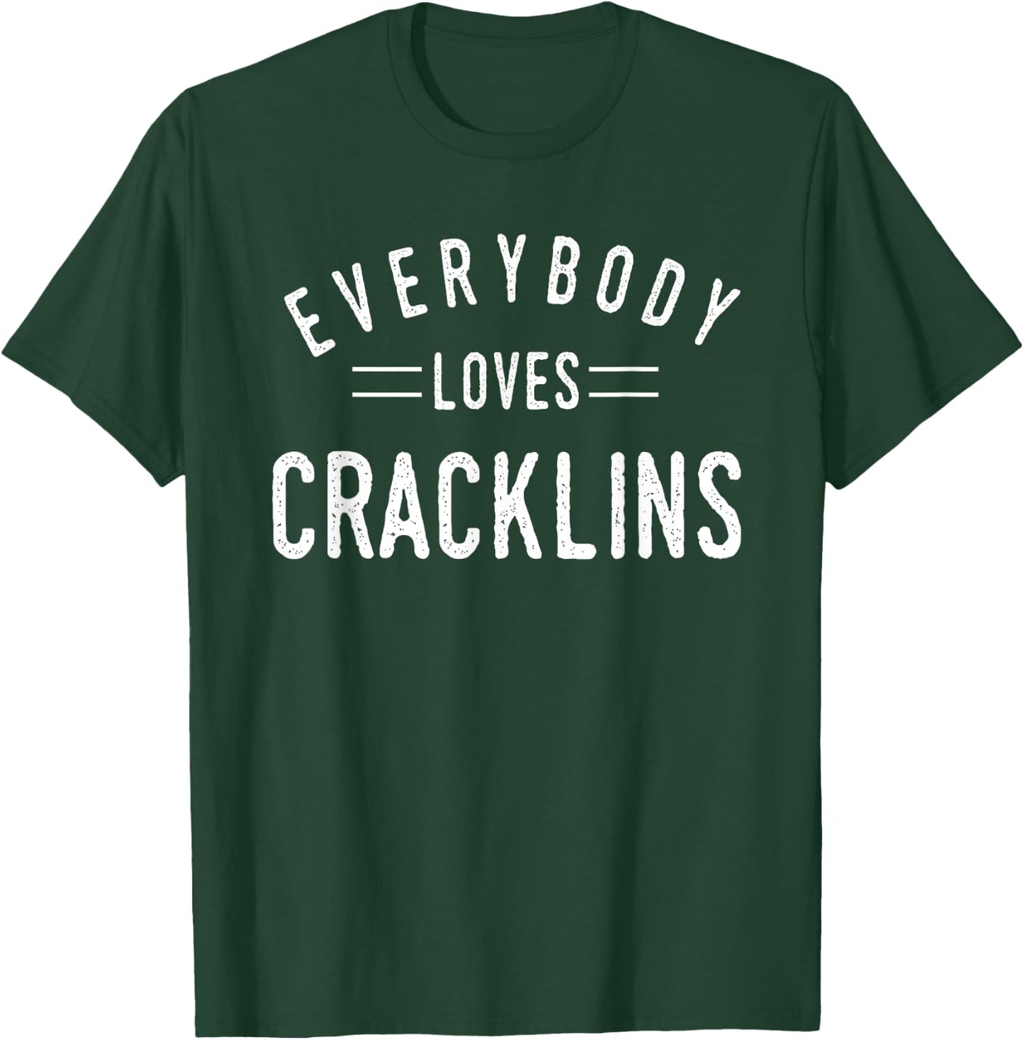 Everybody Loves Cracklins Cool Fun Gift T-Shirt - T-Shirt | Forest