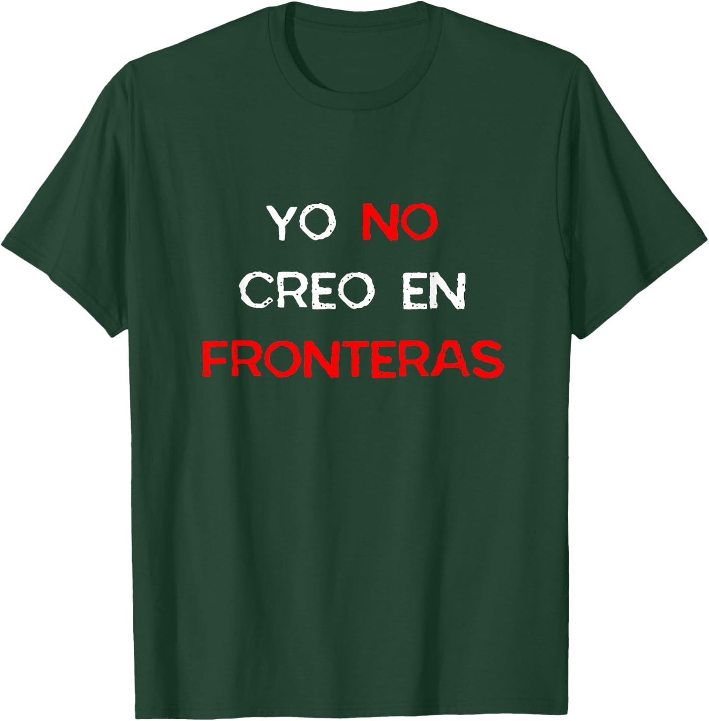 Yo No Creo En Fronteras Spanish Pro-Immigrant Open T-Shirt - T-Shirt | Forest
