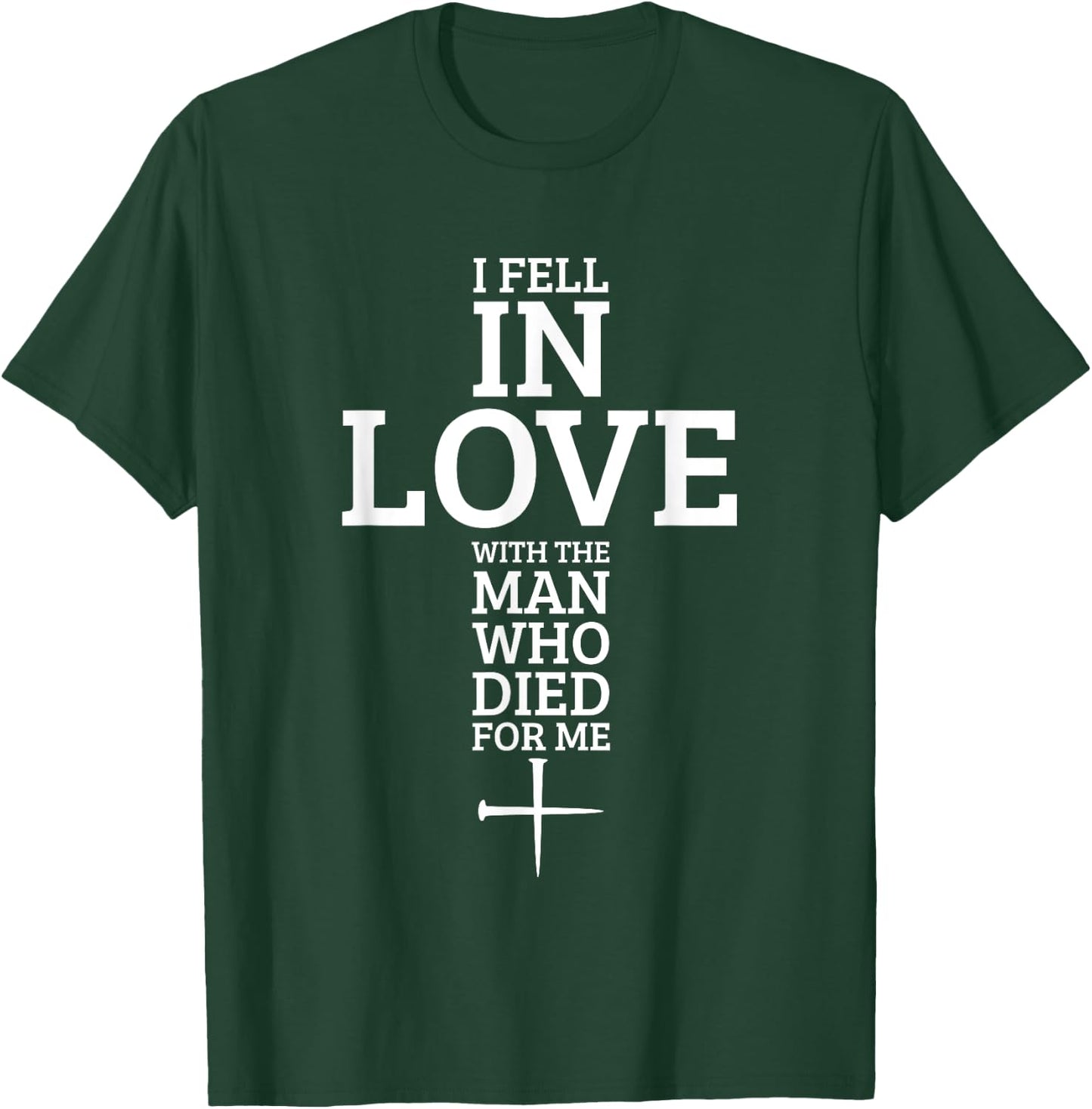I Fell In Love With The Man Who Died For Me T-Shirt - T-Shirt | Forest