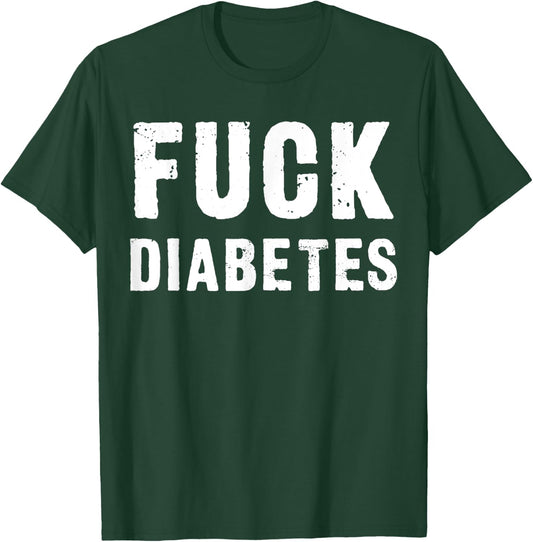 Fuck Diabetes T-Shirt - T-Shirt | Forest