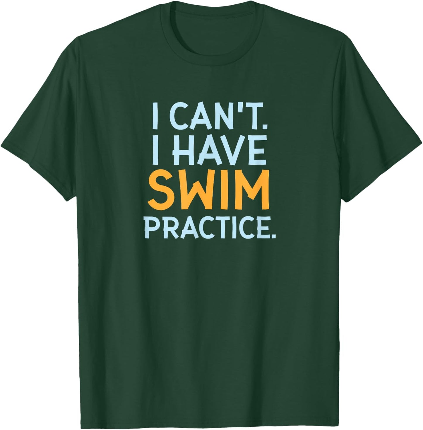 Funny Swimmer Gifts - I Can't I Have Swim Practice T-Shirt - T-Shirt | Forest