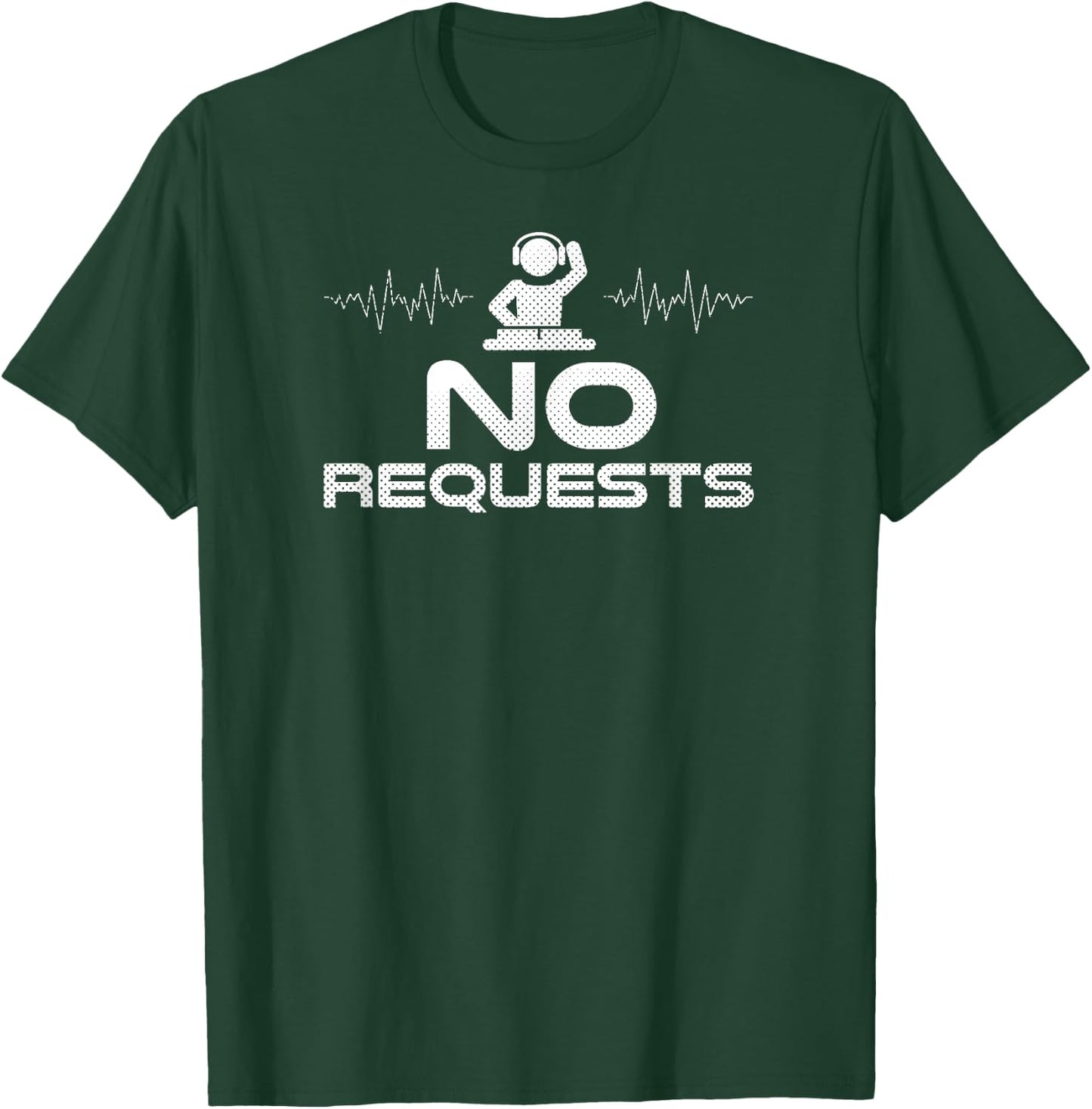 No Requests Deejay Edm Party T-Shirt - T-Shirt | Forest