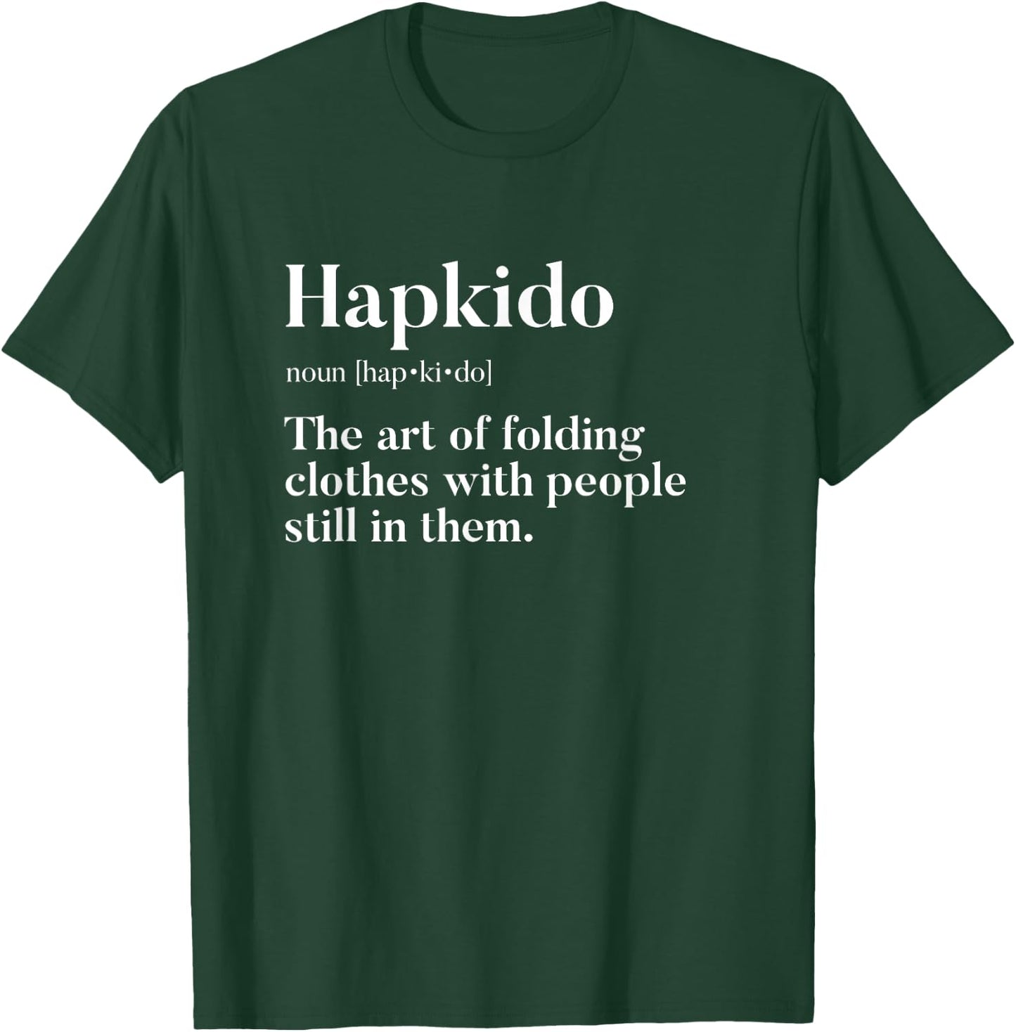 Hapkido "Art Of Folding Clothes With People In Them" Funny T-Shirt - T-Shirt | Forest