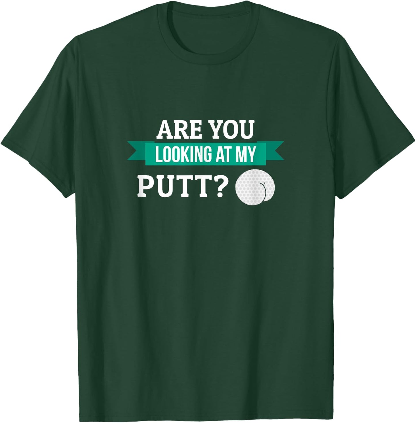 Funny Are You Looking At My Putt Golf Stuff Gift Men Grandpa T-Shirt - T-Shirt | Forest