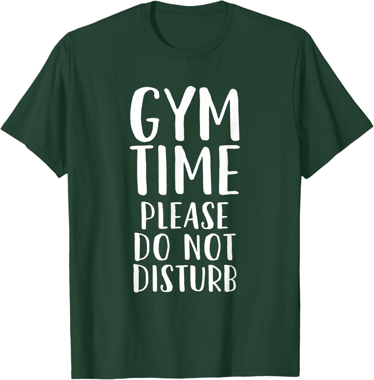 Gym time Please Do Not Disturb - Funny Workout T-Shirt - T-Shirt | Forest