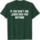 If you don't sin Jesus died for nothing T-Shirt - T-Shirt | Forest