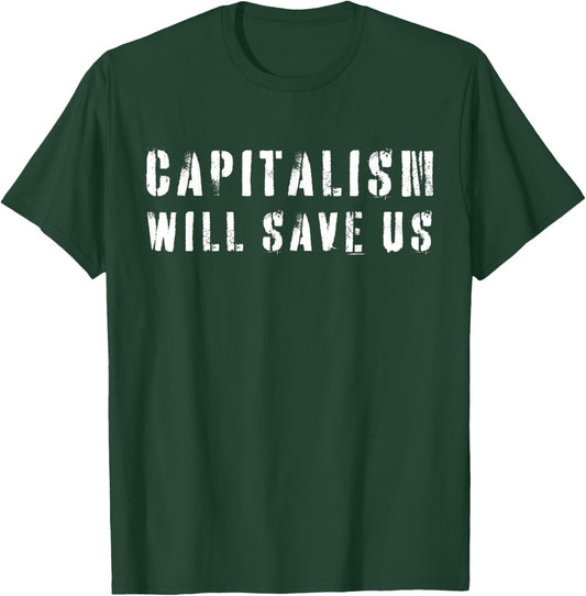 Capitalism Will Save Us T-Shirt - T-Shirt | Forest