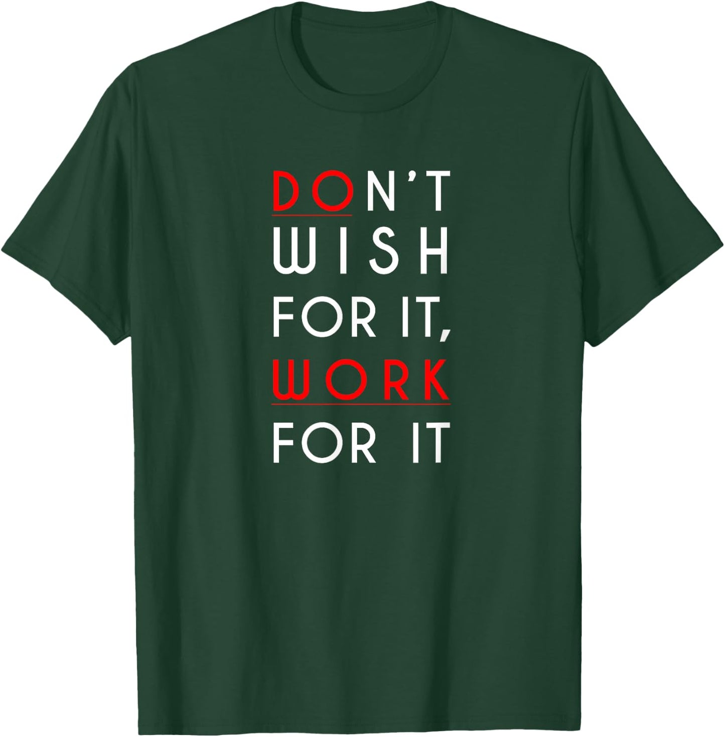 Don't wish for it, work for it Shirt T-Shirt - T-Shirt | Forest