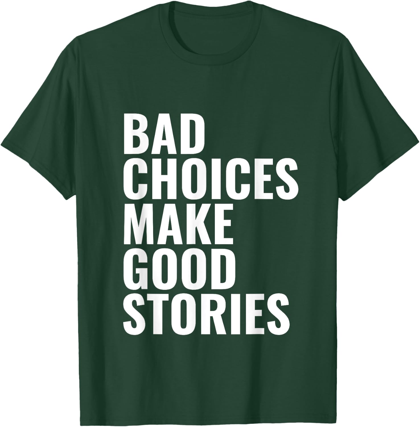 Bad Choices Make Good Stories T-Shirt - T-Shirt | Forest