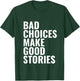 Bad Choices Make Good Stories T-Shirt - T-Shirt | Forest