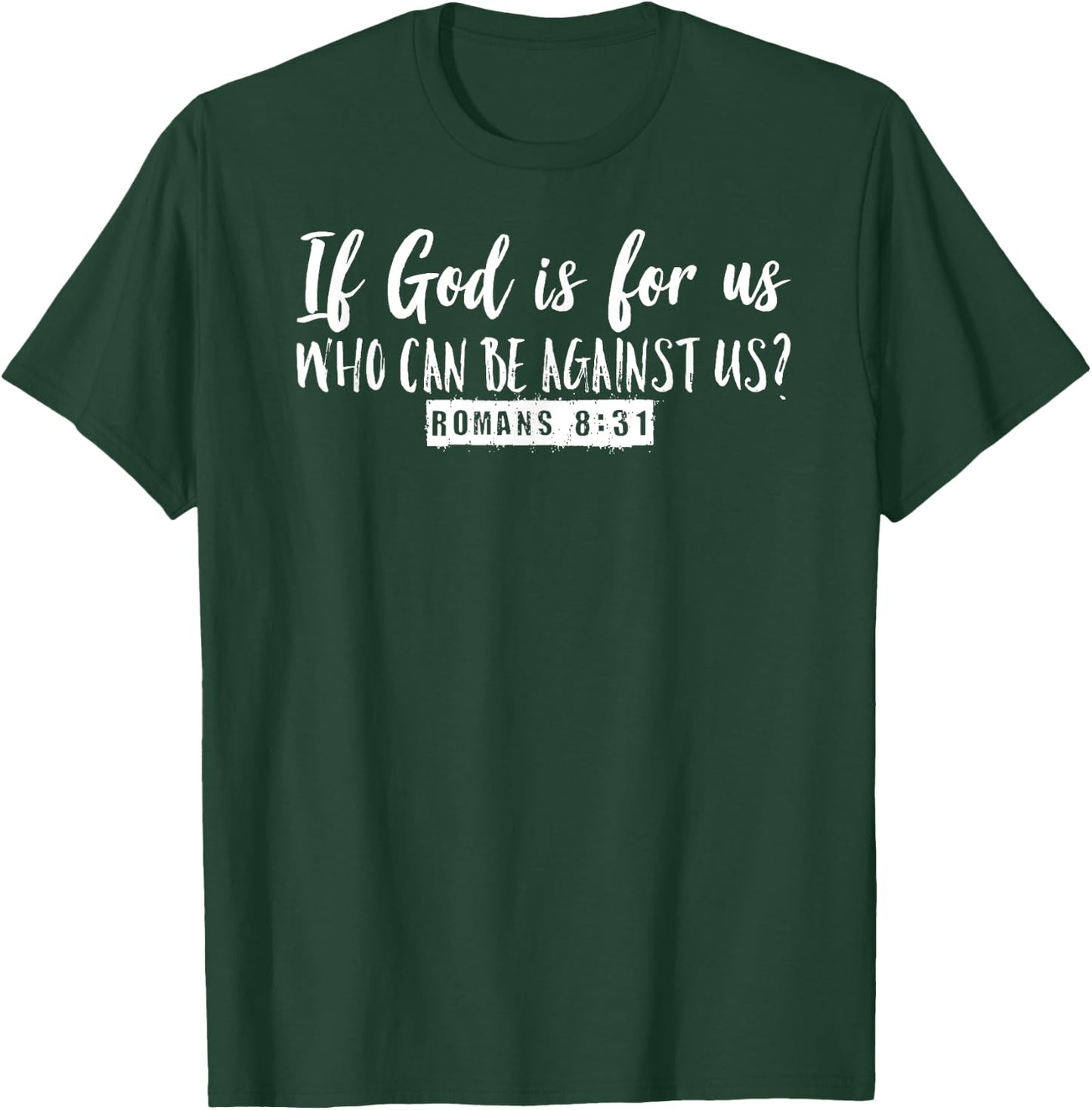 If God is For Us Who Can Be Against Us Romans 8:31 Graphic T-Shirt - T-Shirt | Forest
