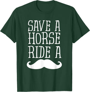 Save A Horse Ride A Mustache - Free Moustache Rides T-Shirt - T-Shirt | Forest
