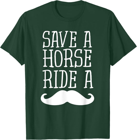 Save A Horse Ride A Mustache - Free Moustache Rides T-Shirt - T-Shirt | Forest