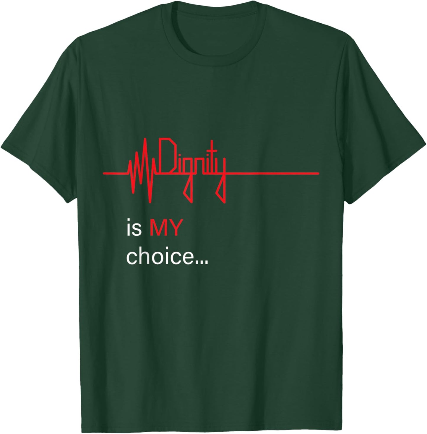 Dignity is MY Choice Red Life Heartbeat & Death Flatline T-Shirt - T-Shirt | Forest