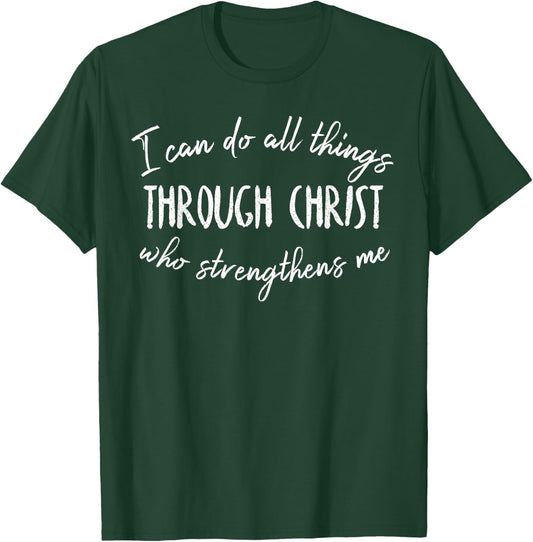 I Can Do All Things Through Christ Who Strengthens Me T-Shirt - T-Shirt | Forest