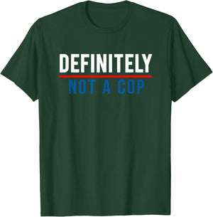 Definitely Not a Cop Funny Costume T-Shirt - T-Shirt | Forest