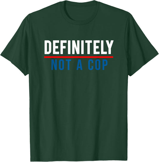 Definitely Not a Cop Funny Costume T-Shirt - T-Shirt | Forest
