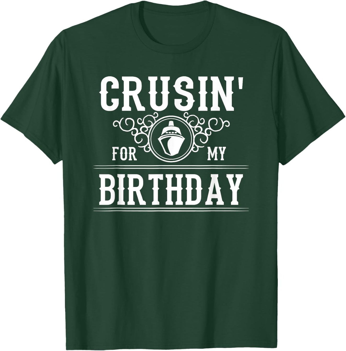 Crusin For My Birthday Cruise Ship Funny Birthday Cruise T-Shirt - T-Shirt | Forest