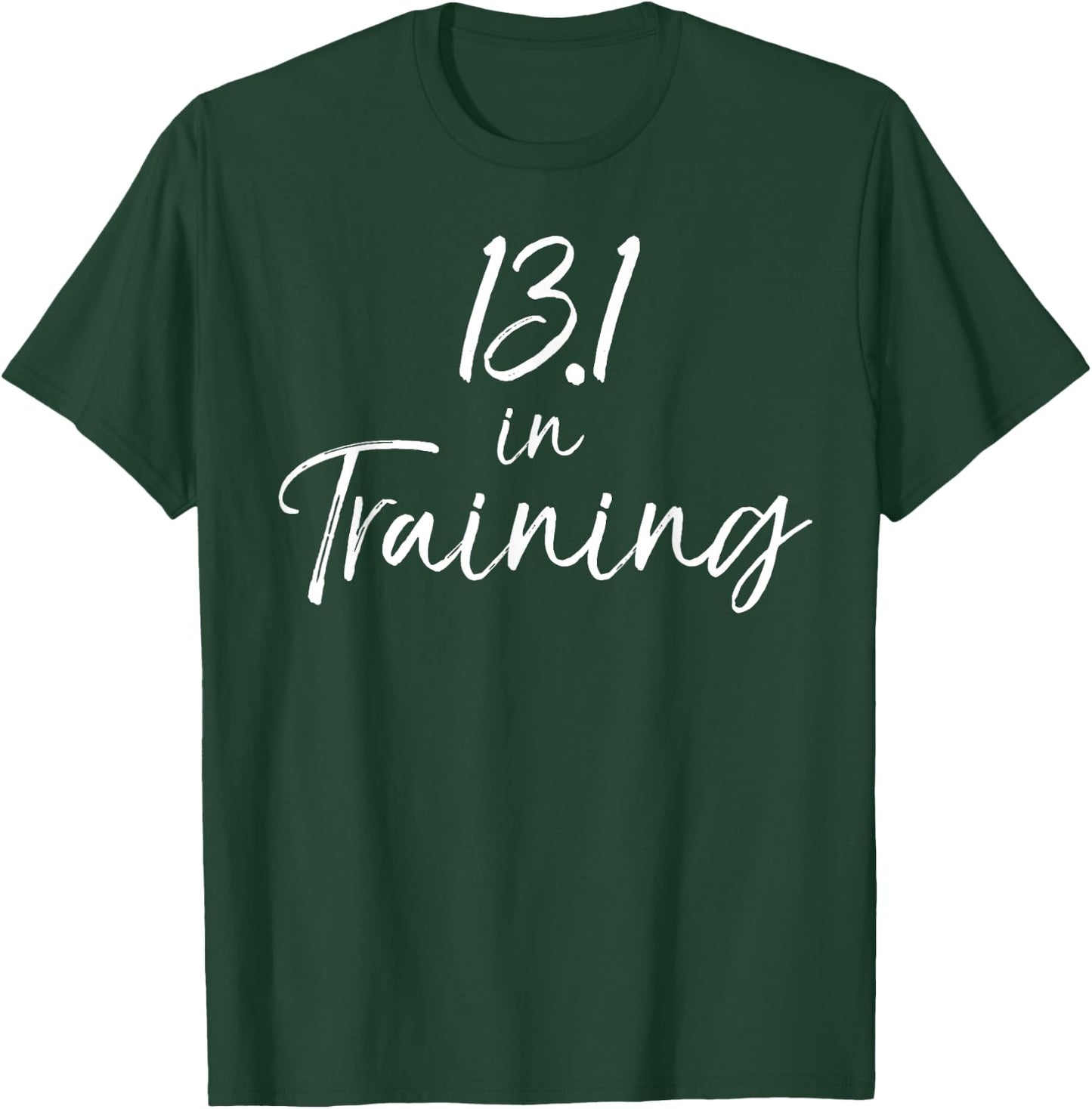 Cute Half Marathon Training Gear 13.1 in Training T-Shirt - T-Shirt | Forest