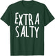 Extra Salty Sarcastic Sassy Funny Sarcastic Gift T-Shirt - T-Shirt | Forest