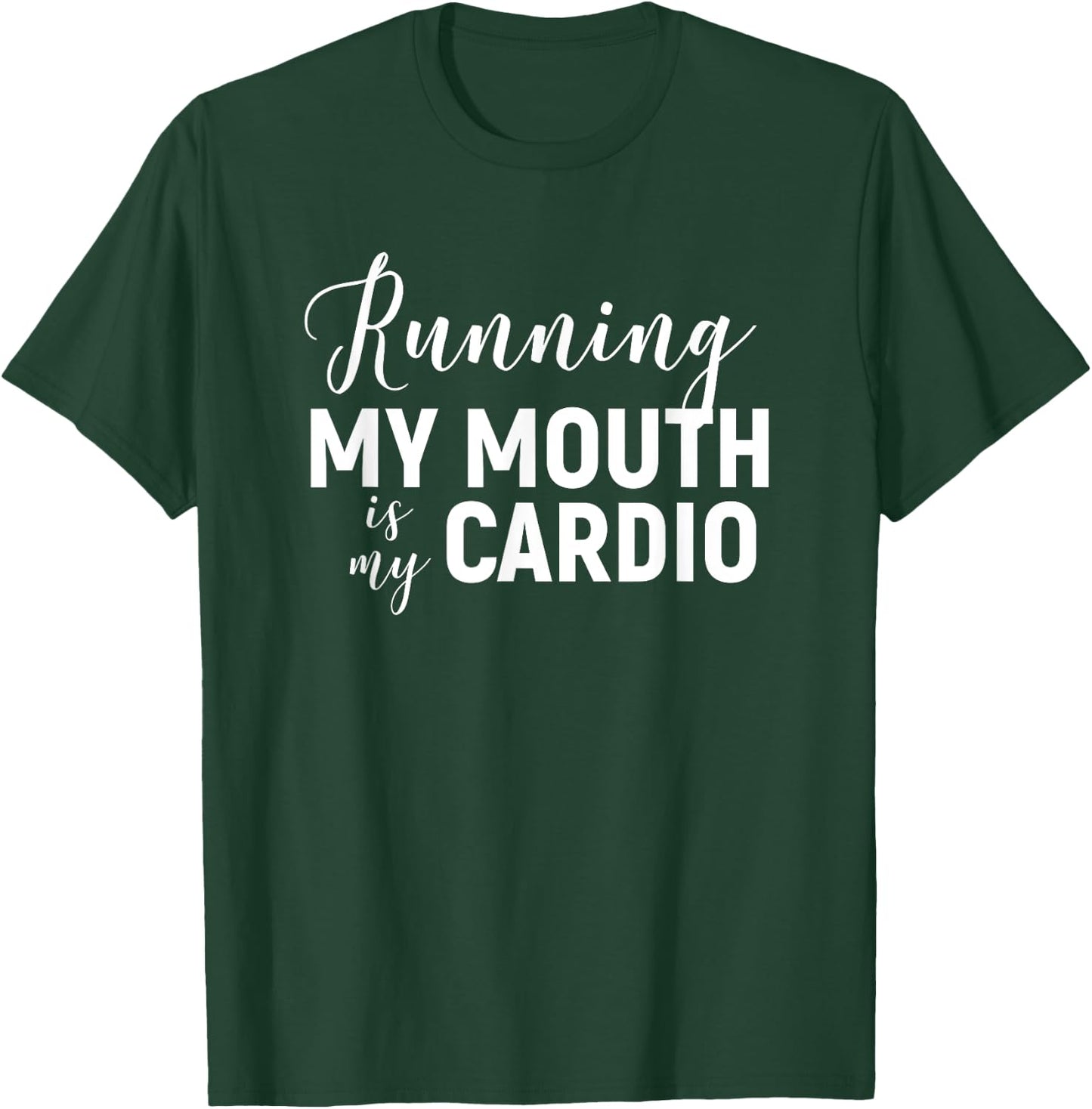Running My Mouth Is My Cardio - Funny Workout Gym T-Shirt - T-Shirt | Forest