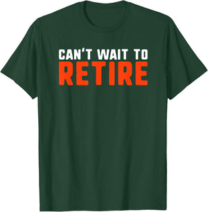 Can't Wait to Retire Funny Retirement Gift T-Shirt - T-Shirt | Forest