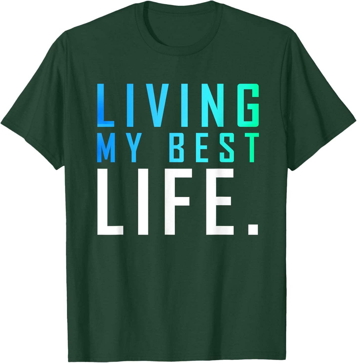 Living My Best Life. T-Shirt - T-Shirt | Forest