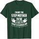Im Not The Step Mom Im the Mother that Stepped Up T Shirt T-Shirt - T-Shirt | Forest