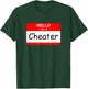 Hello I Am A Cheater T-Shirt - T-Shirt | Forest