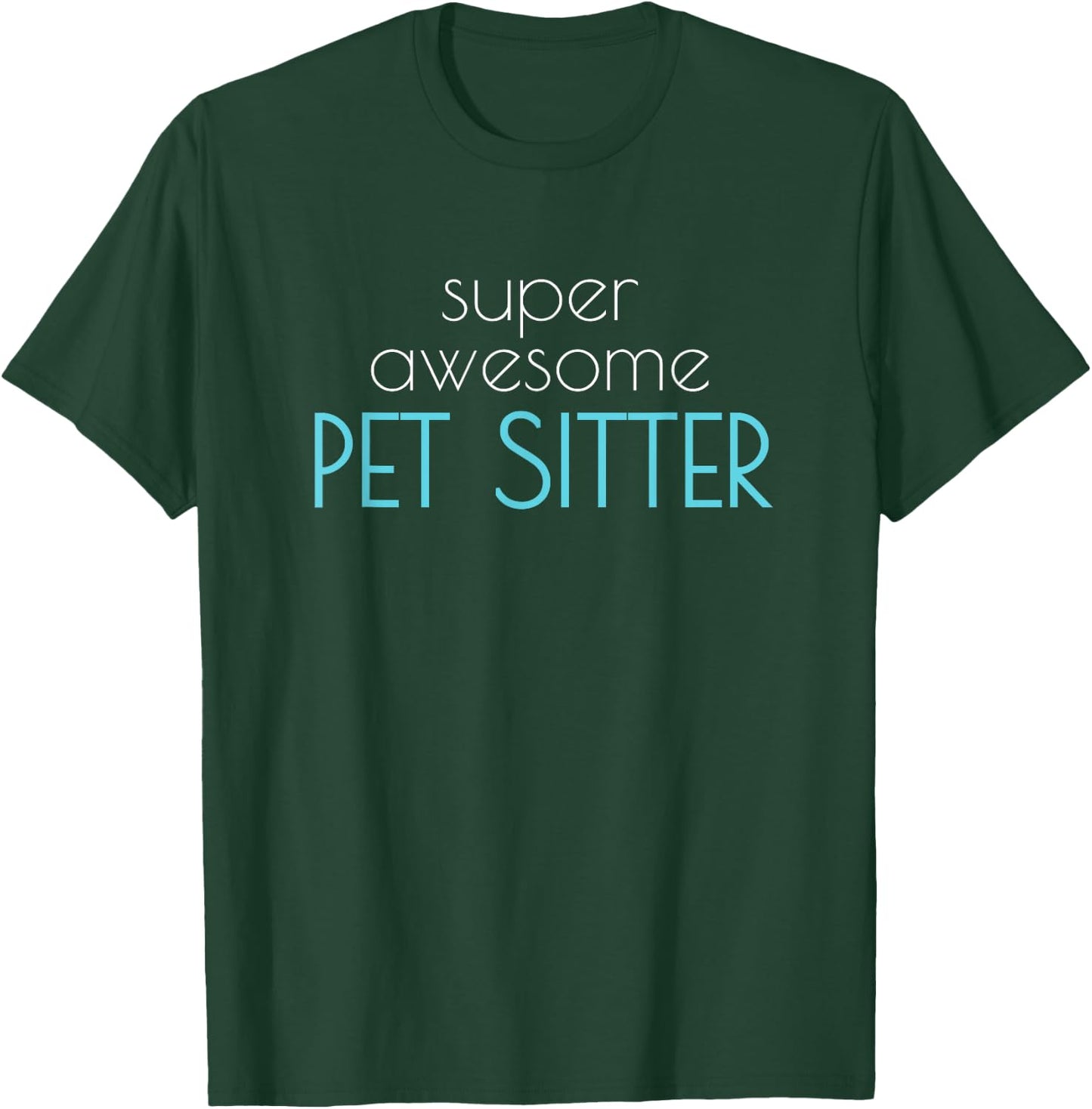 Super Awesome Pet Sitter Dog Cat Walker Men Women T-Shirt - T-Shirt | Forest