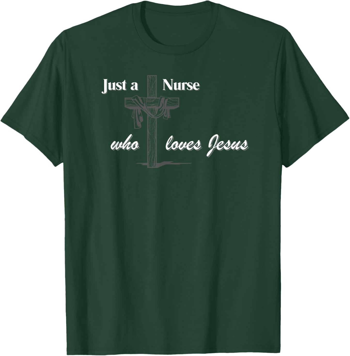 Just a Nurse who loves Jesus T-Shirt - T-Shirt | Forest