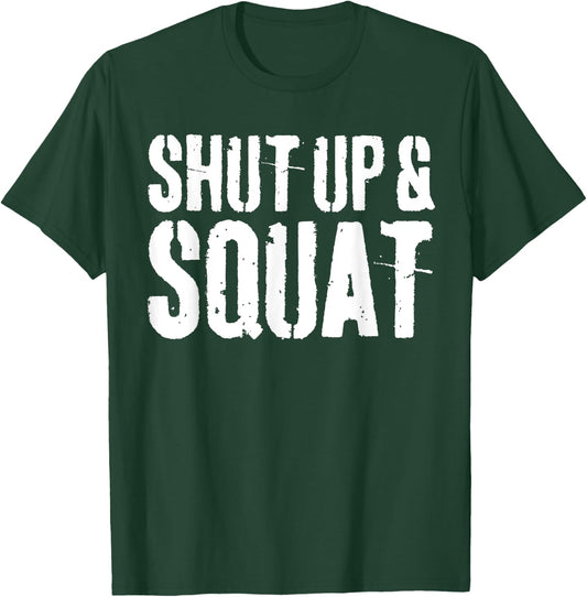 Shut Up and Squat Gym Workout Shirt T-Shirt - T-Shirt | Forest