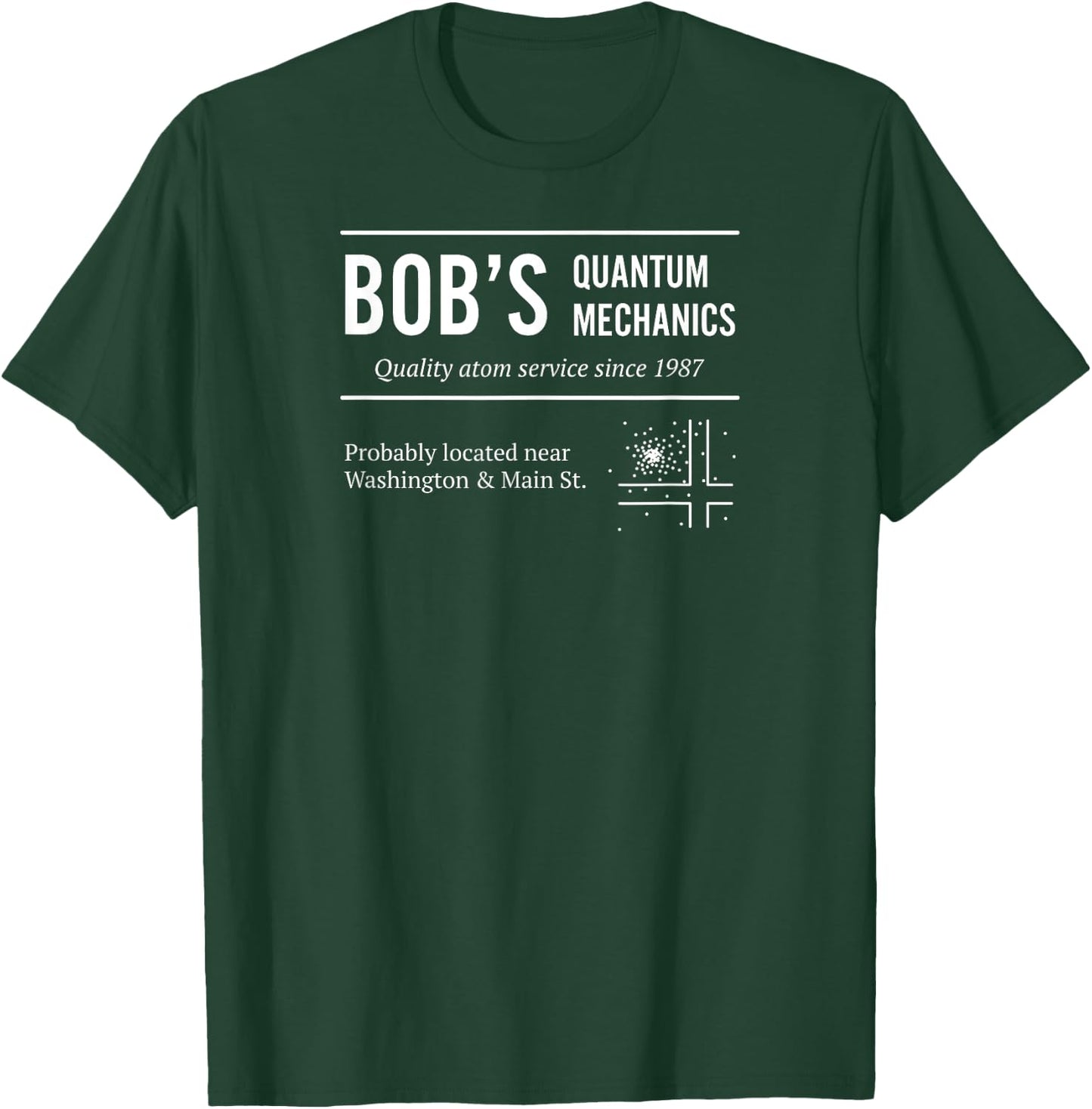 Bob's Quantum Mechanics Funny Physics T-Shirt - T-Shirt | Forest