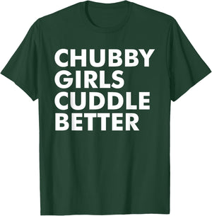 Chubby girls cuddle better - chubby T-Shirt - T-Shirt | Forest