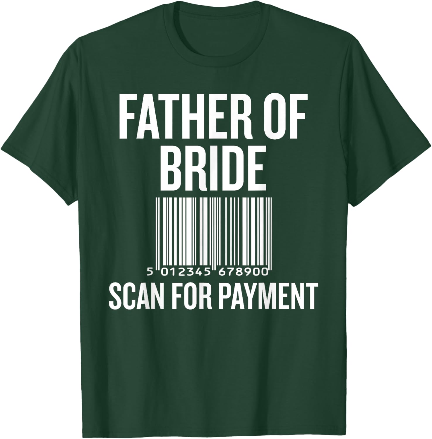 Father of Bride Scan for Payment Funny Wedding Preparation T-Shirt - T-Shirt | Forest