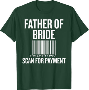 Father of Bride Scan for Payment Funny Wedding Preparation T-Shirt - T-Shirt | Forest