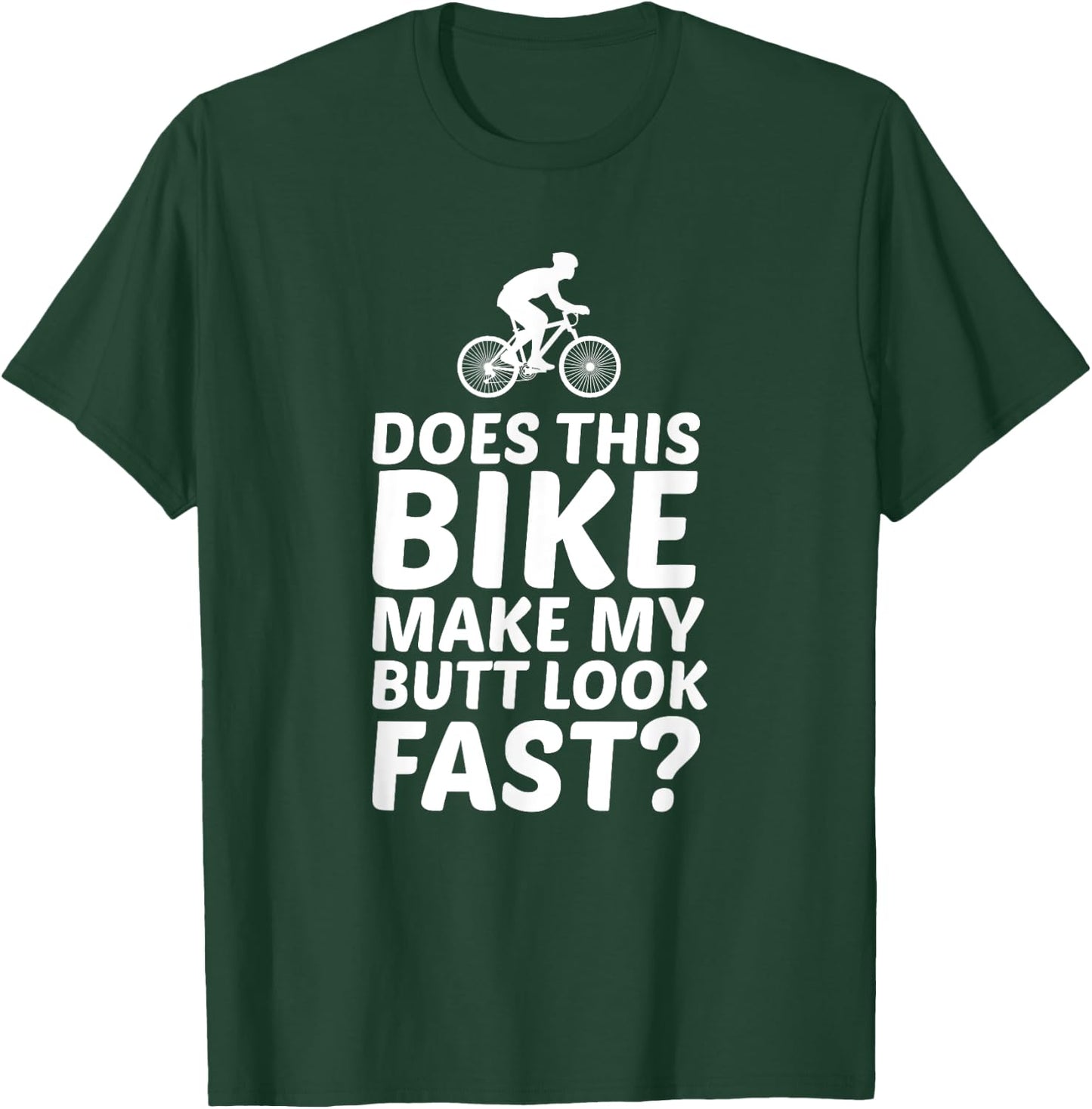 Does This Bike Make My Butt Look Fast Funny Bike T Shirts T-Shirt - T-Shirt | Forest