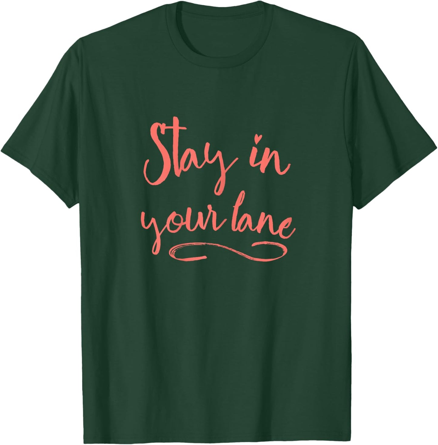 Stay in Your Lane - Positive Message - Living Coral T-Shirt - T-Shirt | Forest