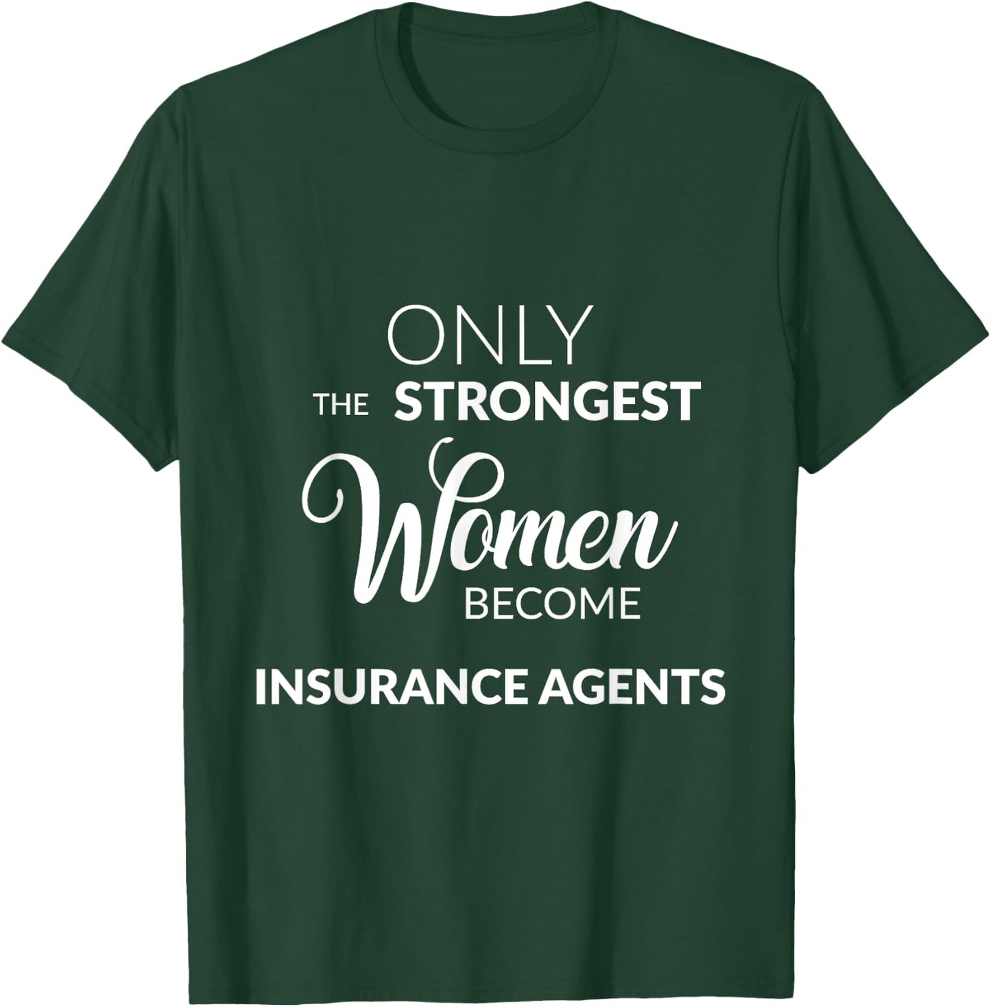 Insurance Agent Gifts Only the Strongest Women Become Agents T-Shirt - T-Shirt | Forest