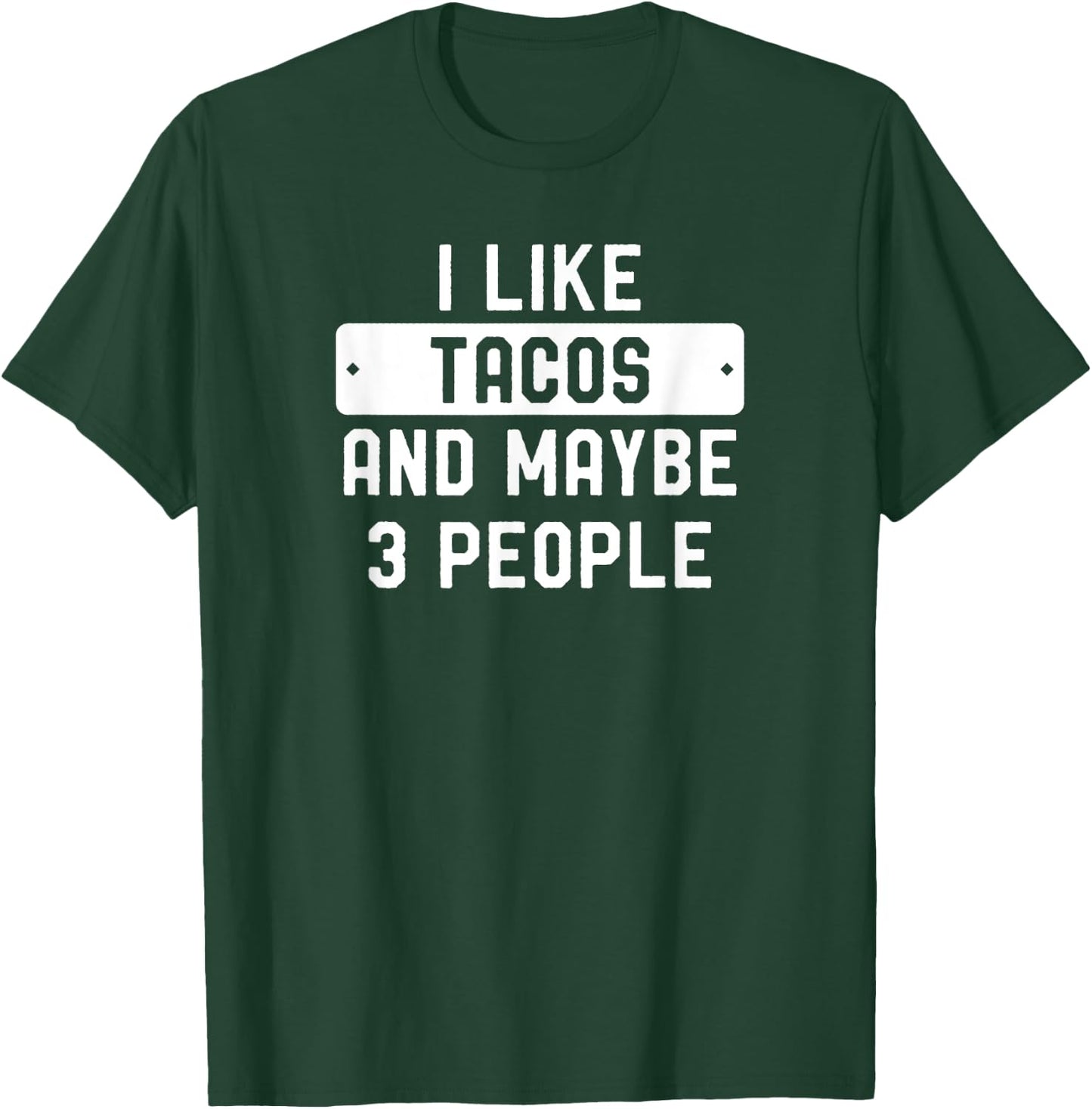 I Like Tacos And Maybe 3 People T-Shirt - T-Shirt | Forest