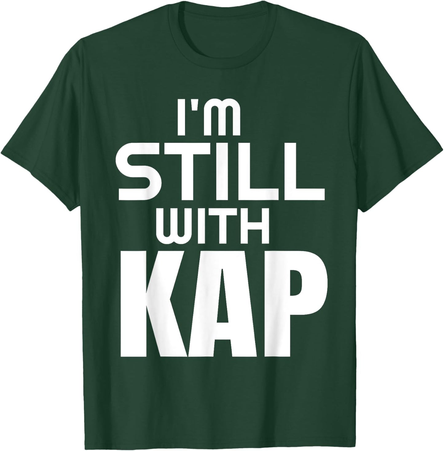 I'M Still With Kap T-Shirt - T-Shirt | Forest