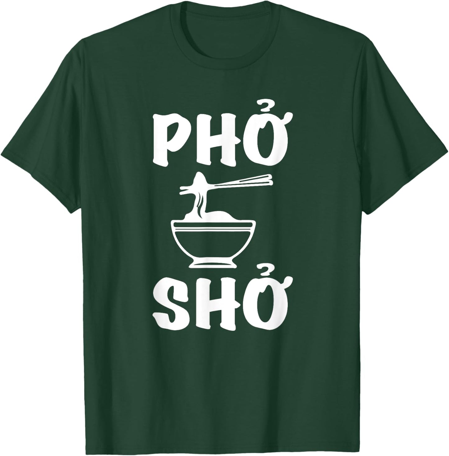 Pho Sho : Funny Vietnamese Rice Food Pun Shirts= T-Shirt - T-Shirt | Forest