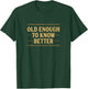 Old Enough To Know Better Funny Saying T-Shirt - T-Shirt | Forest