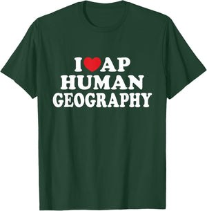 I Love AP Human Geography I Heart Teacher Student T-Shirt - T-Shirt | Forest