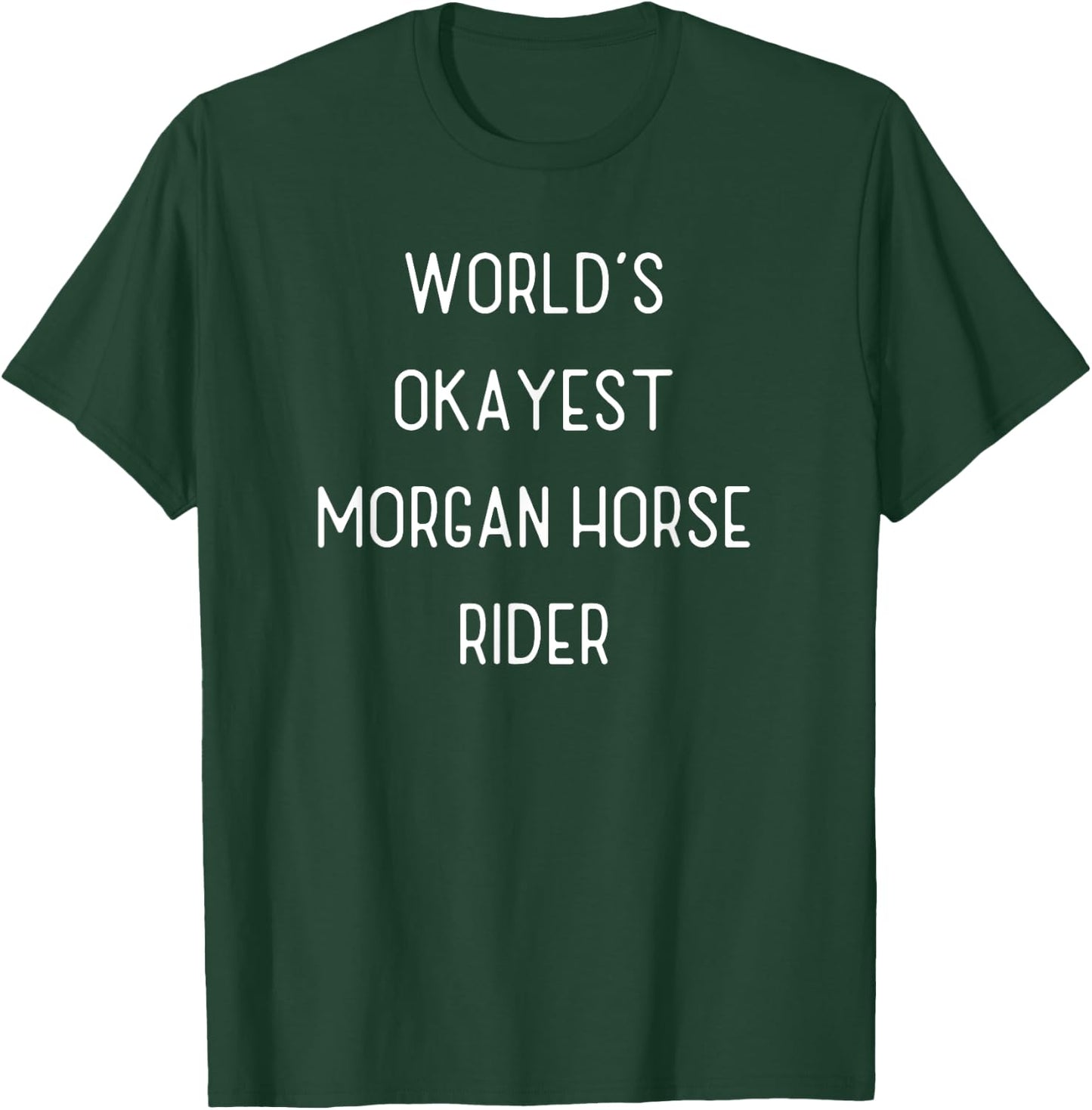 World's Okayest Morgan Horse Funny Equestrian Gift T-Shirt - T-Shirt | Forest