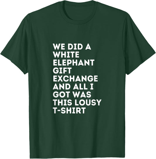 White Elephant All I Got Was This Lousy Under 15 T-Shirt - T-Shirt | Forest