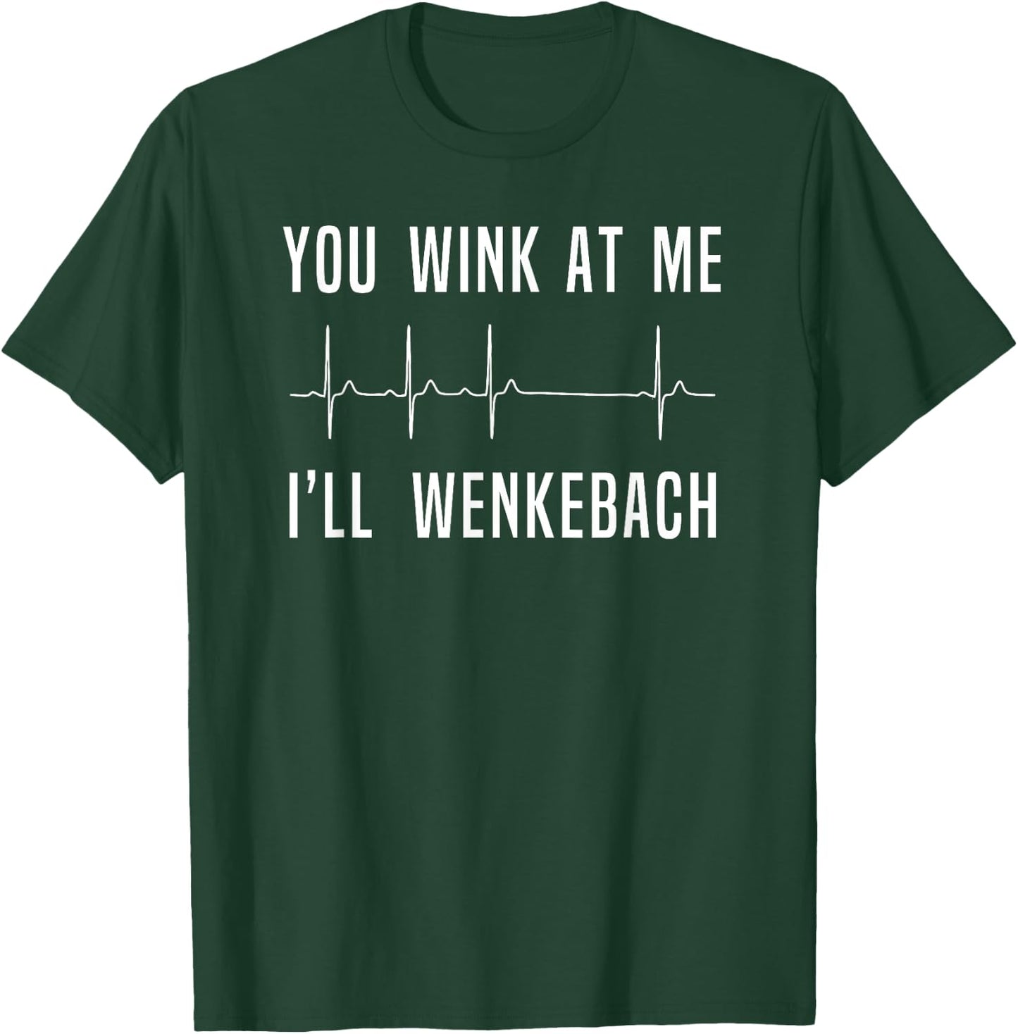 Funny Nurse , You Wink At Me Ill Wenkebach Heart T-Shirt - T-Shirt | Forest