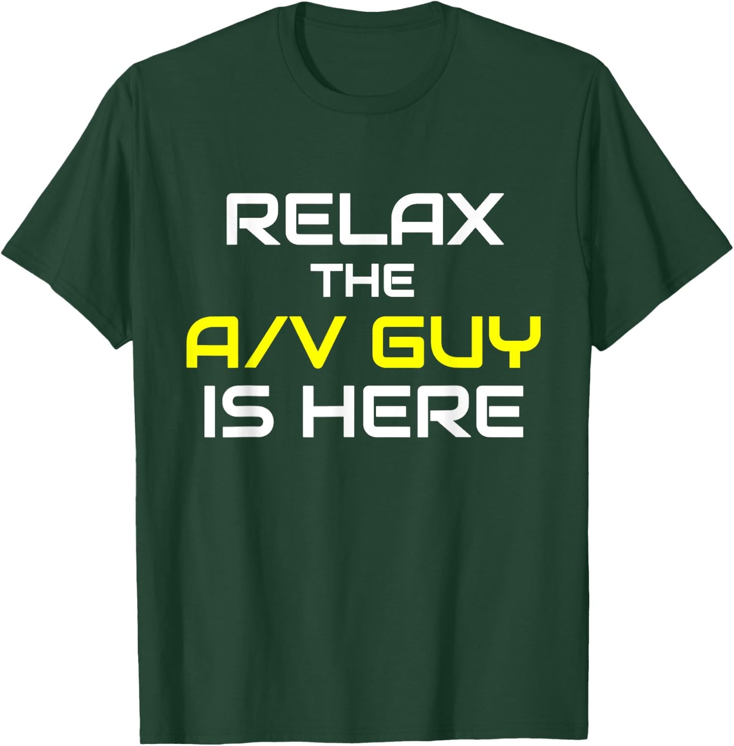 Relax The A/V Guy Is Here Audio Video Guy Shirt T-Shirt - T-Shirt | Forest