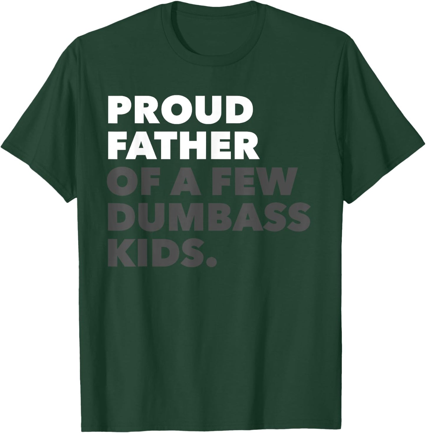 Proud Father Of A Few Dumbass Kids - Father's Day T-Shirt - T-Shirt | Forest